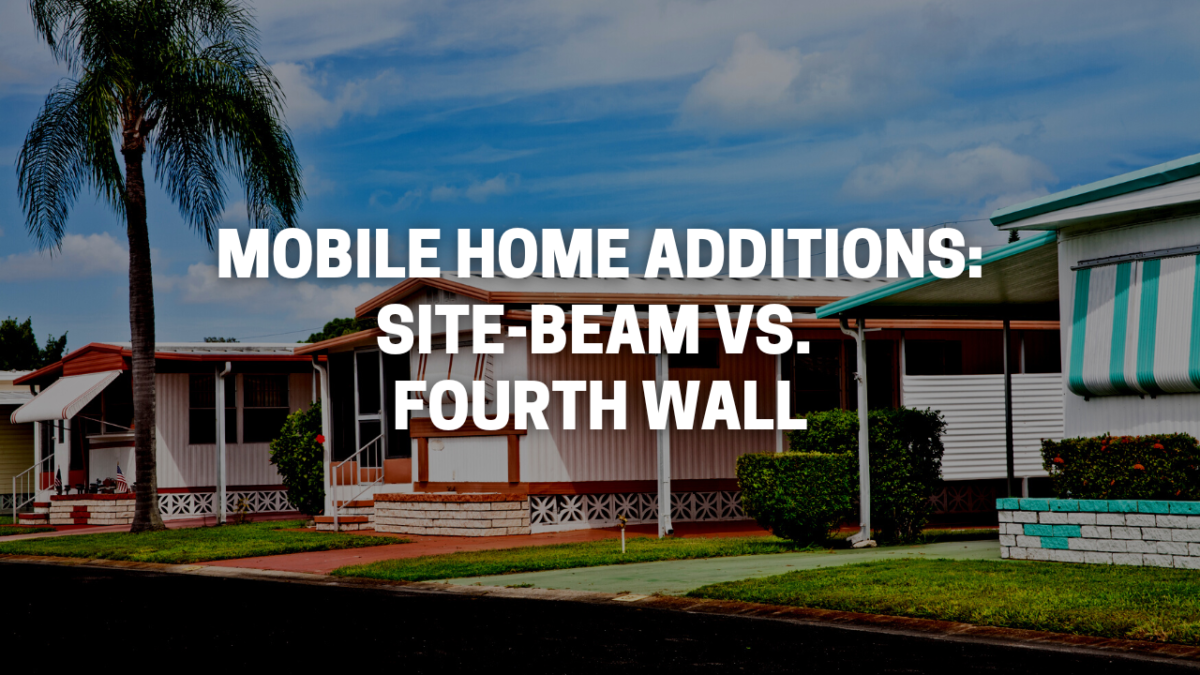 Mobile Home Additions: Site-Beam vs. Fourth Wall
