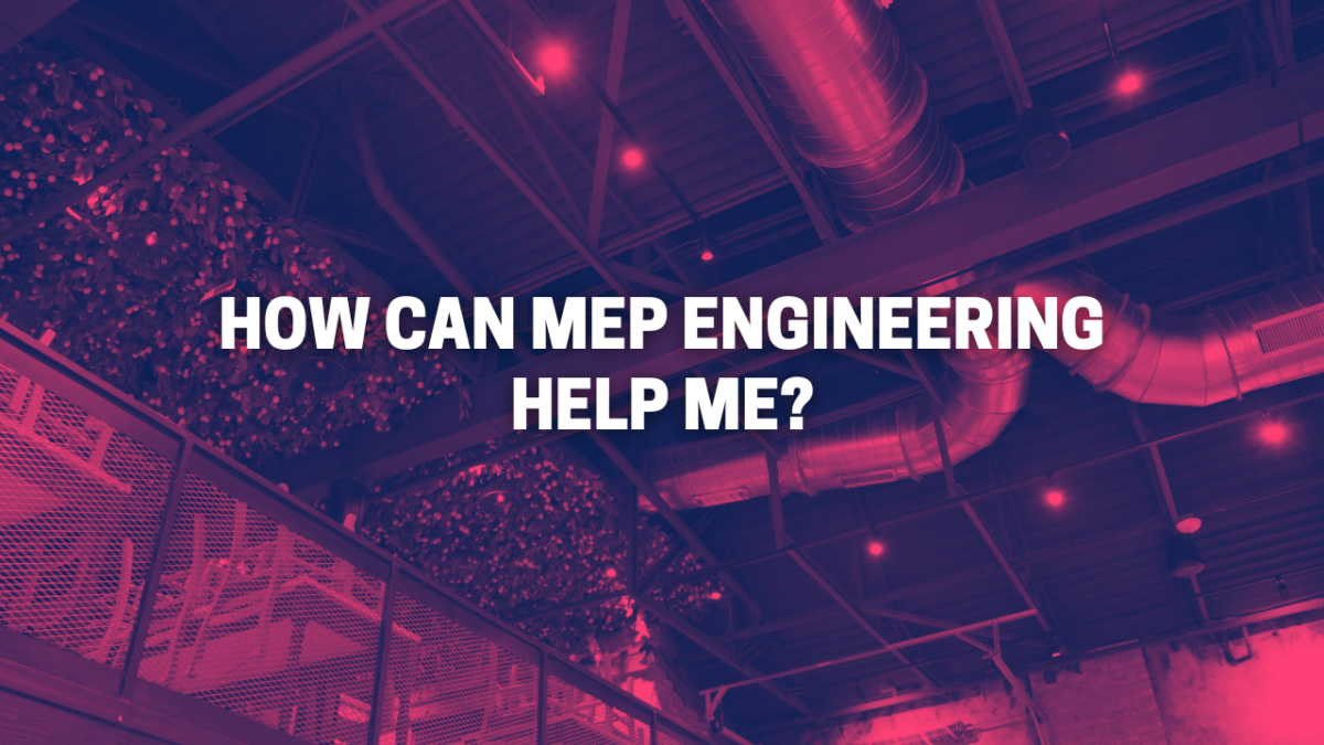 How Can MEP Engineering Help Me?