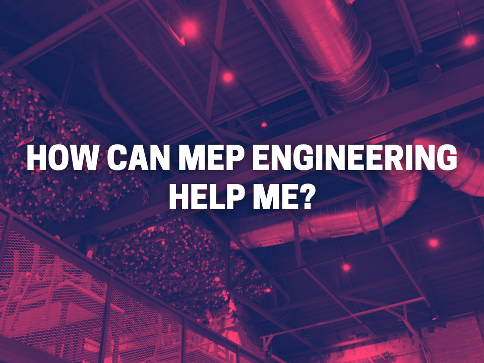 How Can MEP Engineering Help Me?