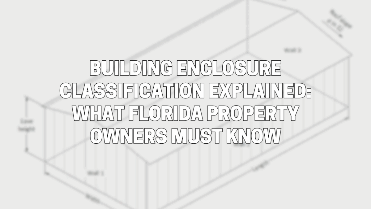 Building Enclosure Classification Explained: What Florida Property Owners Must Know in 2025