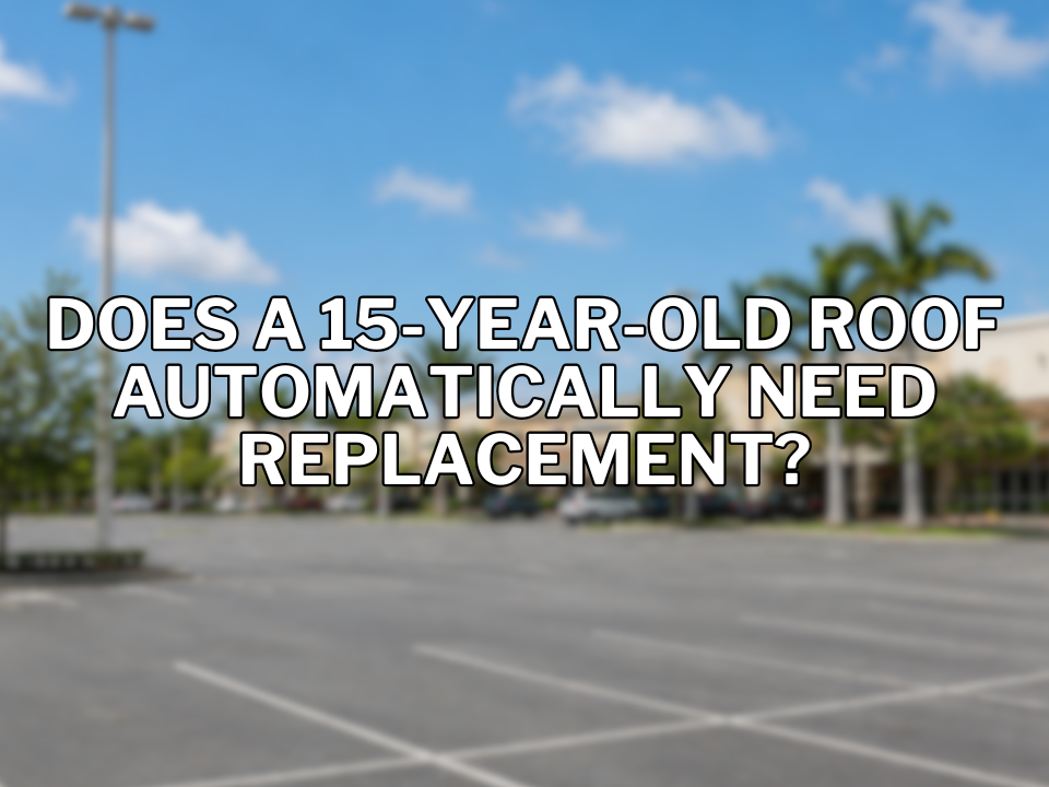 Does a 15-Year-Old Roof Automatically Need Replacement?