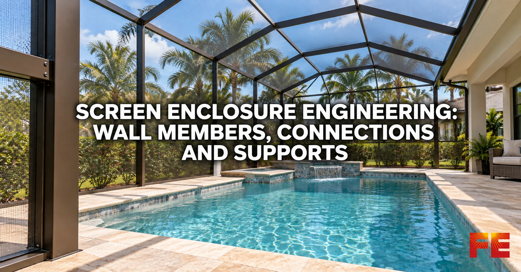 Screen enclosure surrounding a pool and spa, with the title Screen Enclosure Engineering: Wall Members, Connections and Supports.